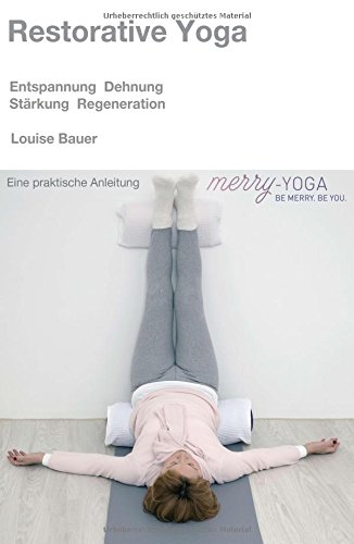 Restorative Yoga: Entspannung, Dehnung, Stärkung & Regeneration