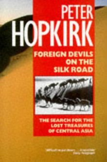 Foreign Devils on the Silk Road: The Search for Lost Cities and Treasures of Chinese Central Asia (Oxford Paperbacks)