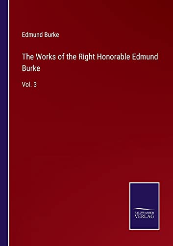 The Works of the Right Honorable Edmund Burke: Vol. 3