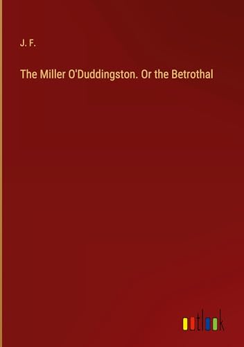 The Miller O'Duddingston. Or the Betrothal