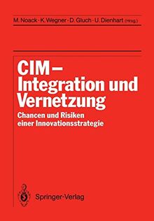 CIM Integration und Vernetzung: Chancen und Risiken einer Innovationsstrategie (German Edition)