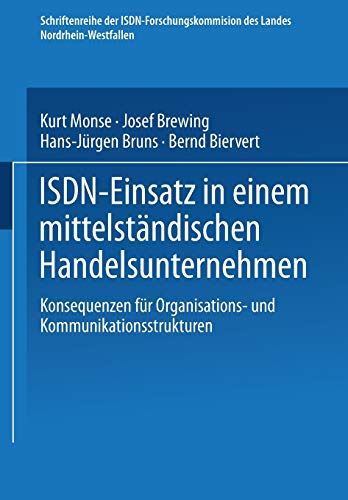 Isdn-Einsatz in einem mittelständischen Handelsunternehmen: Konsequenzen für Organisations- und Kommunikationsstrukturen (Schriftenreihe der ISDN-Forschungskommision des Landes Nordrhein-Westfallen)