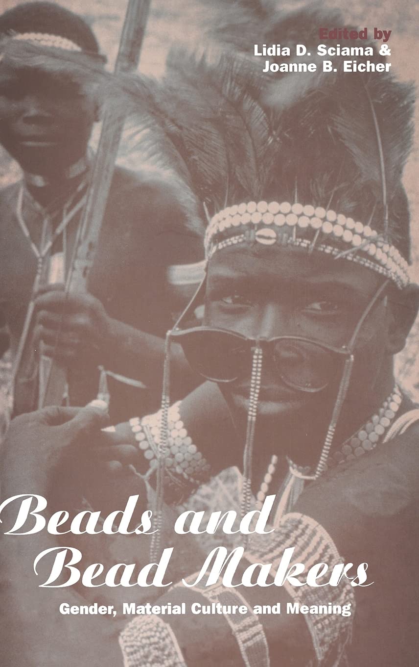 Beads and Bead Makers: Gender, Material Culture and Meaning (CROSS-CULTURAL PERSPECTIVES ON WOMEN)