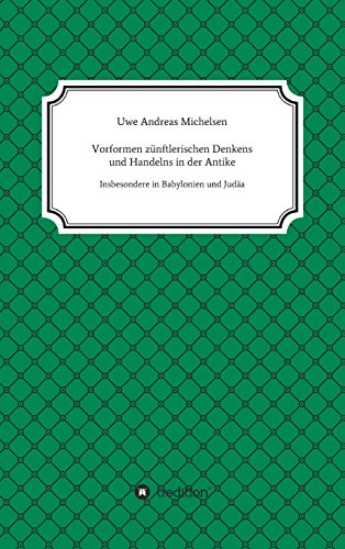 Vorformen zünftlerischen Denkens und Handelns in der Antike: Insbesondere in Babylonien und in Judäa