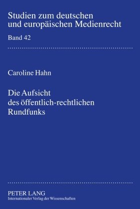 Die Aufsicht des öffentlich-rechtlichen Rundfunks: Bestandsaufnahme und Zukunftsperspektiven