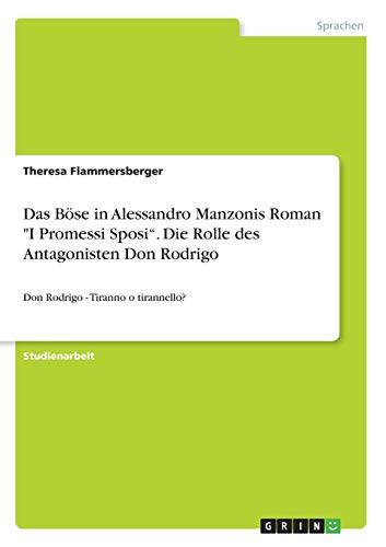Das Böse in Alessandro Manzonis Roman I Promessi Sposi. Die Rolle des Antagonisten Don Rodrigo: Don Rodrigo - Tiranno o tirannello?