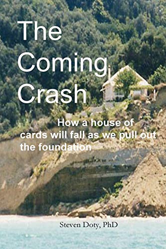 The Coming Crash: How a House of Cards Will Fall as We Pull Out the Foundation