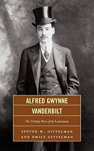 Alfred Gwynne Vanderbilt: The Unlikely Hero of the Lusitania