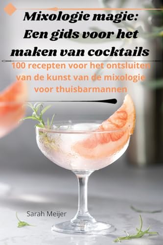 Mixologie magie: Een gids voor het maken van cocktails