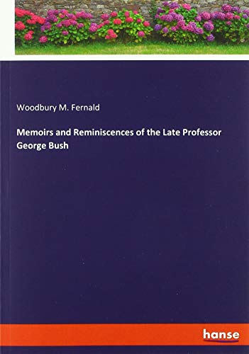 Memoirs and Reminiscences of the Late Professor George Bush