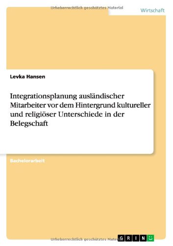 Integrationsplanung ausländischer Mitarbeiter vor dem Hintergrund kultureller und religiöser Unterschiede in der Belegschaft