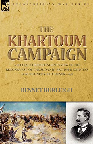 The Khartoum Campaign: a Special Correspondent's View of the Reconquest of the Sudan by British and Egyptian Forces under Kitchener-1898