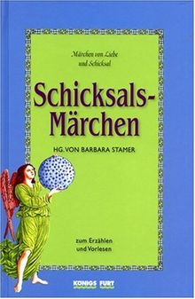 Schicksals-Märchen. Zum Erzählen und Vorlesen. Märchen von Liebe und Schicksal