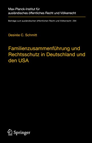 Familienzusammenführung und Rechtsschutz in Deutschland und den USA: Eine rechtsvergleichende Betrachtung unter Berücksichtigung des Völker- und ... Recht und Völkerrecht, 294, Band 294)