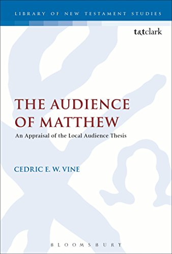 The Audience of Matthew: An Appraisal of the Local Audience Thesis (Library of New Testament Studies)
