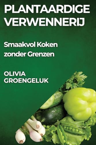 Plantaardige Verwennerij: Smaakvol Koken zonder Grenzen