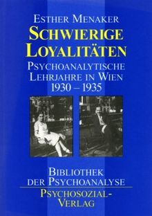 Schwierige Loyalitäten. Psychoanalytische Lehrjahre in Wien 1930 - 1935
