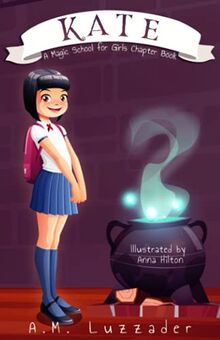 Kate: A Magic School for Girls Chapter Book (A Magic School for Girls Chapter Book Series)