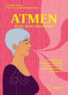 Atmen: Nutze deine Superkraft! Mit einfachen Techniken Migräne, Schnarchen und Rückenschmerzen wegatmen.