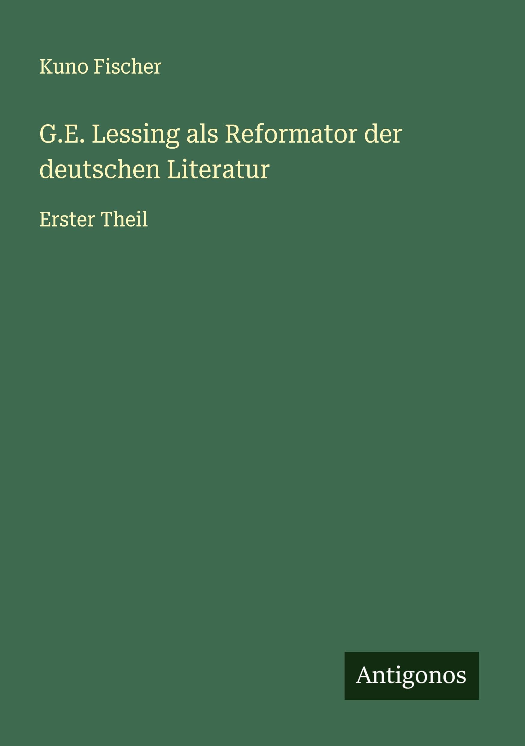 G.E. Lessing als Reformator der deutschen Literatur: Erster Theil