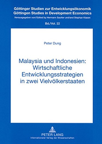 Malaysia und Indonesien: Wirtschaftliche Entwicklungsstrategien in zwei Vielvölkerstaaten (Göttinger Studien zur Entwicklungsökonomik)