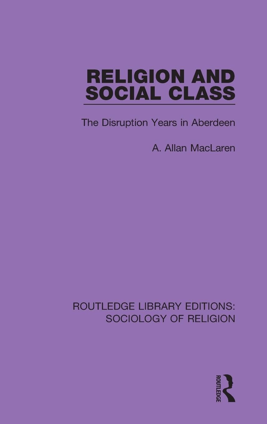 Religion and Social Class: The Disruption Years in Aberdeen (Routledge Library Editions: Sociology of Religion, 10, Band 10)