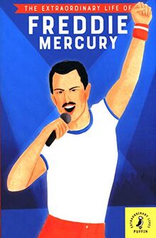 The Extraordinary Life of Freddie Mercury (Extraordinary Lives)