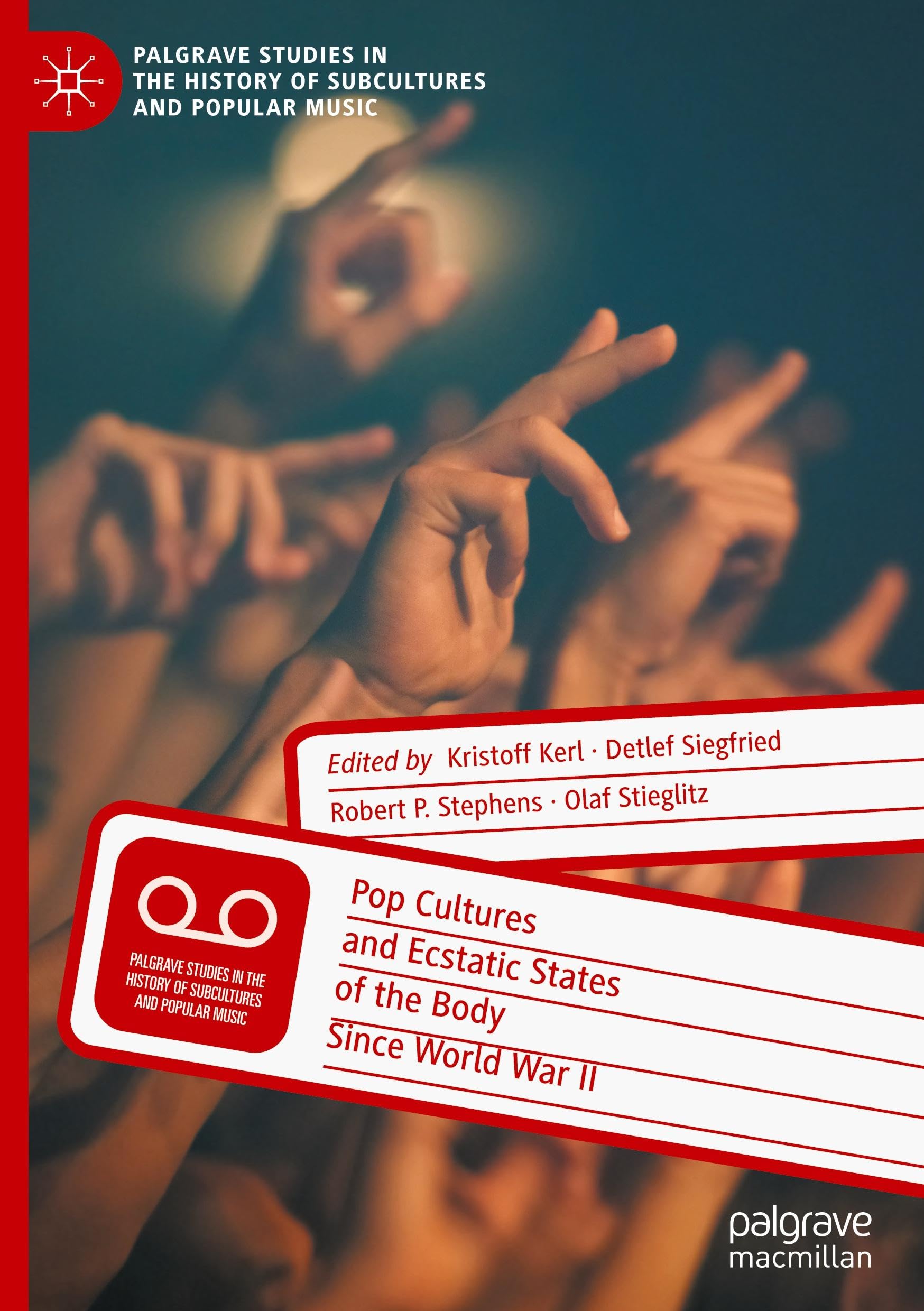 Pop Cultures and Ecstatic States of the Body Since World War II (Palgrave Studies in the History of Subcultures and Popular Music)