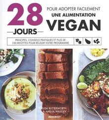 28 jours pour adopter facilement une alimentation vegan : principes, conseils pratiques et plus de 100 recettes pour réussir votre programme