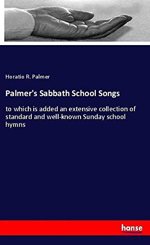 Palmer's Sabbath School Songs: to which is added an extensive collection of standard and well-known Sunday school hymns