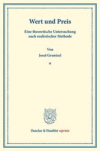 Wert und Preis.: Eine Theoretische Untersuchung nach Realistischer Methode. (Duncker & Humblot reprints)