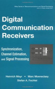 Digital Communication Receivers: Synchronization, Channel Estimation, and Signal Processing (Wiley Series in Telecommunications and Signal Processing, Band 2)