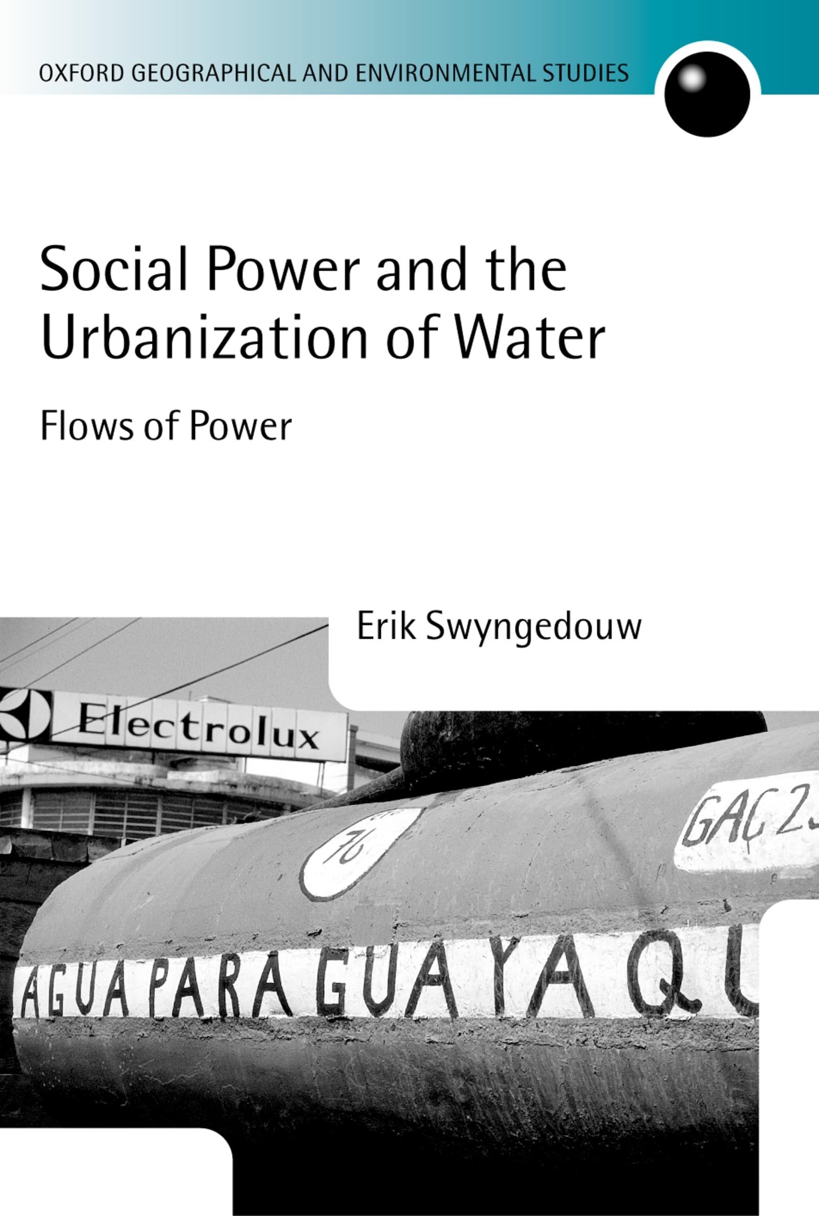 Social Power and the Urbanization of Water: Flows of Power (Oxford Geographical and Environmental Studies)