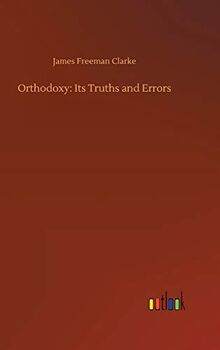 Orthodoxy: Its Truths and Errors