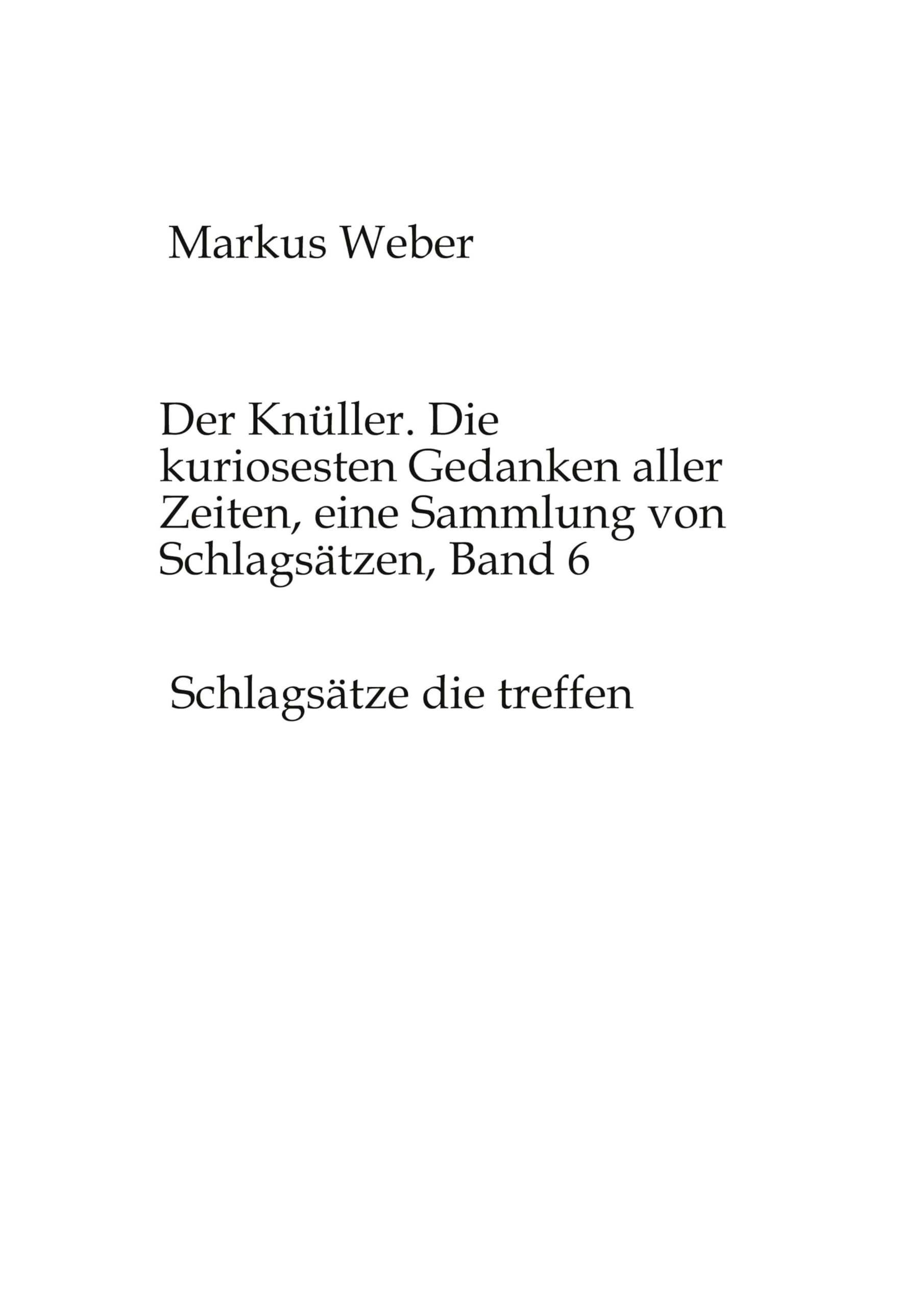Der Knüller. Die kuriosesten Gedanken aller Zeiten, eine Sammlung von Schlagsätzen, Band 6: Schlagsätze die treffen