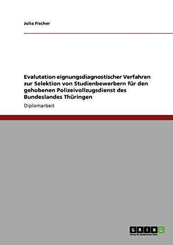 Evalutation eignungsdiagnostischer Verfahren zur Selektion von Studienbewerbern für den gehobenen Polizeivollzugsdienst des Bundeslandes Thüringen