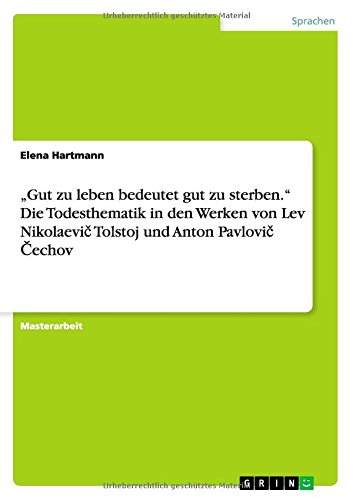 Gut zu leben bedeutet gut zu sterben.Die Todesthematik in den Werken von Lev Nikolaevic Tolstoj und Anton Pavlovic Cechov