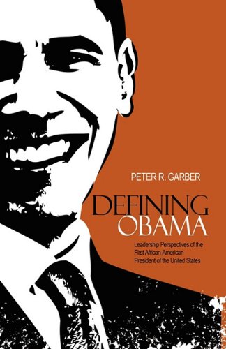 Defining Obama: Leadership Perspectives of the First African-American President of the United States