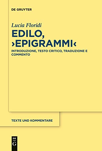Edilo, ›Epigrammi‹: Introduzione, testo critico, traduzione e commento (Texte und Kommentare, 64, Band 64)