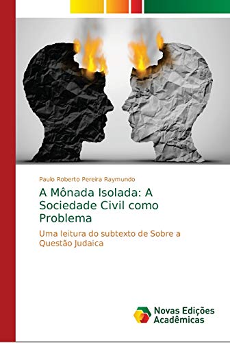 A Mônada Isolada: A Sociedade Civil como Problema: Uma leitura do subtexto de Sobre a Questão Judaica