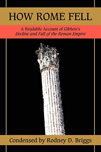 HOW ROME FELL: A READABLE ACCOUNT OF GIBBON'S DECLINE AND FALL OF THE ROMAN EMPIRE
