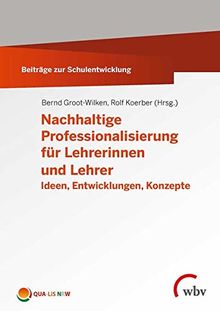 Nachhaltige Professionalisierung für Lehrerinnen und Lehrer: Ideen, Entwicklungen, Konzepte (Beiträge zur Schulentwicklung)