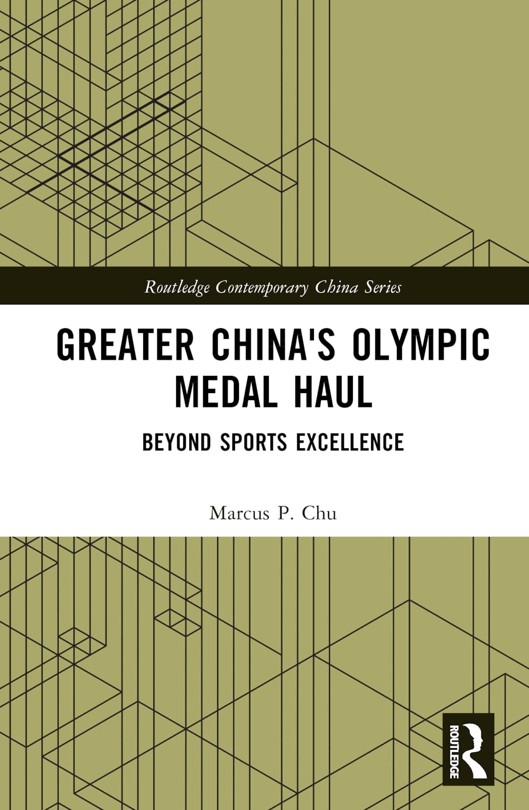 Greater China's Olympic Medal Haul: Beyond Sports Excellence (Routledge Contemporary China)