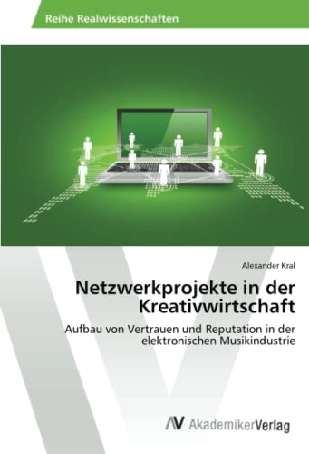 Netzwerkprojekte in der Kreativwirtschaft: Aufbau von Vertrauen und Reputation in der elektronischen Musikindustrie