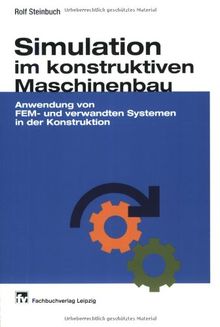 Simulation im konstruktiven Maschinenbau: Anwendung von FEM- und verwandten Systemen in der Konstruktion