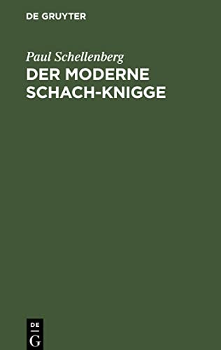 Der moderne Schach-Knigge: Ein Lehr- und Anstandsbuch für große Schächer und kleine Schäker aber nicht von Julius Stettenheim sondern von Paul Schellenberg