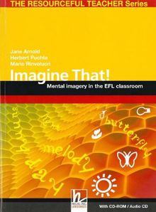Imagine That!: Mental imagery in the EFL classroom. With CD-ROM / Audio CD (The Resourceful Teacher Series)