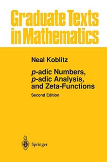 p-adic Numbers, p-adic Analysis, and Zeta-Functions (Graduate Texts in Mathematics) (Graduate Texts in Mathematics, 58, Band 58)
