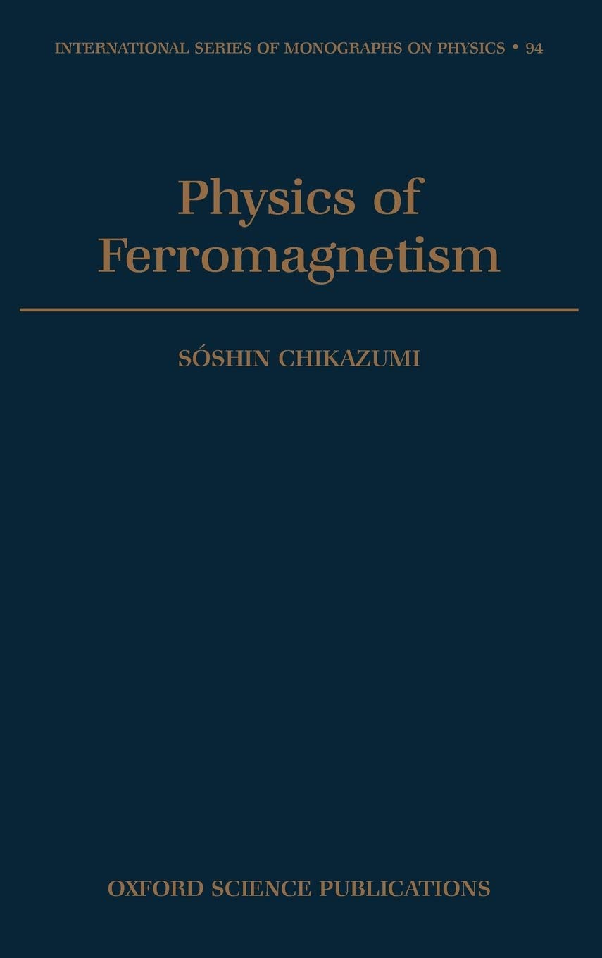 Physics of Ferromagnetism (INTERNATIONAL SERIES OF MONOGRAPHS ON PHYSICS, Band 94)