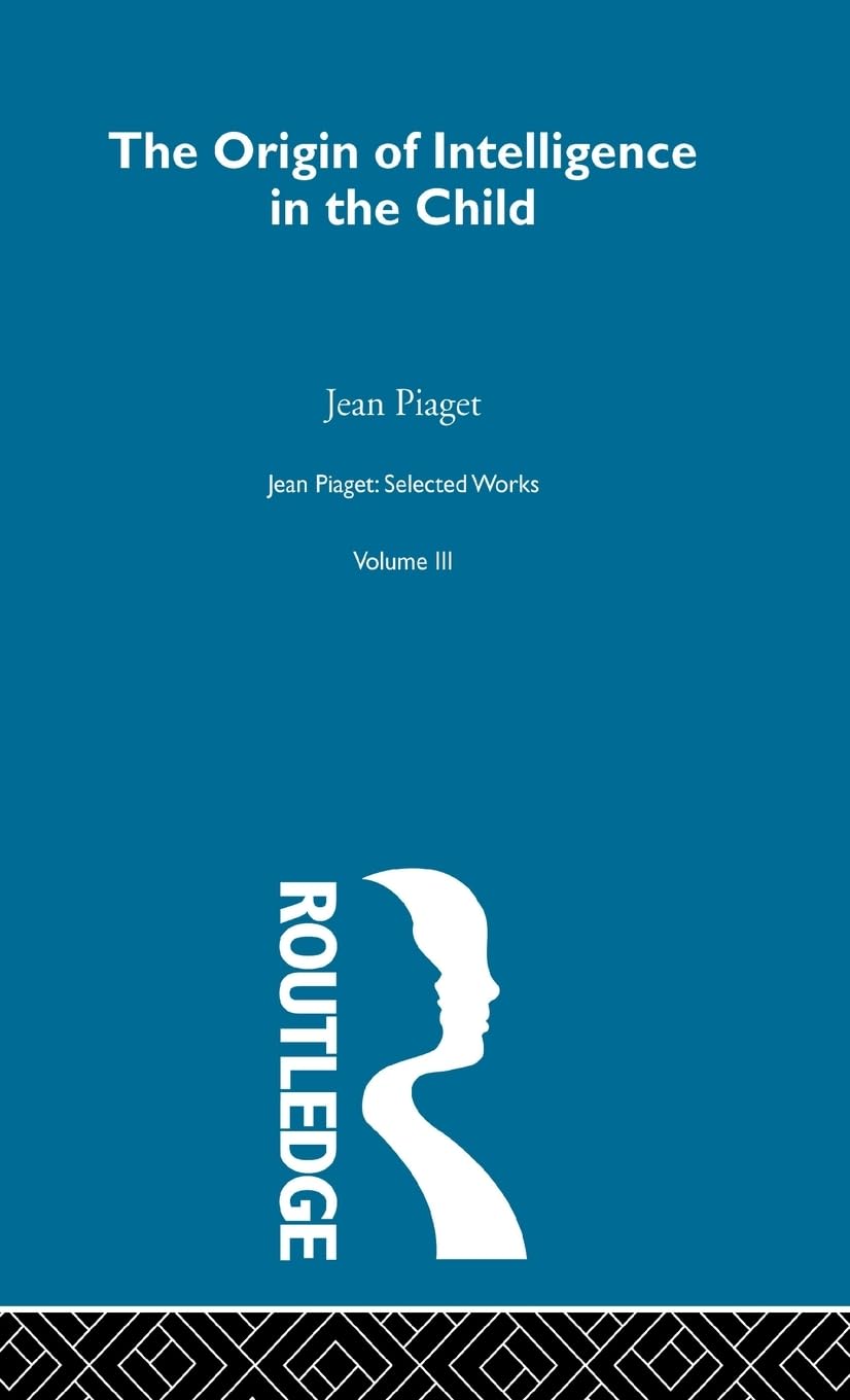 Origin of Intelligence in the Child: Selected Works vol 3 (Jean Piaget, Band 3)